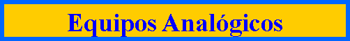 Cuadro de texto: Equipos Anal�gicos